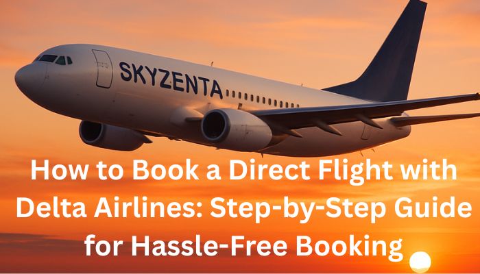 How to Book a Direct Flight with Delta Airlines